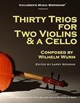 Thirty Trios for 2 Violins & a Cello: by Wilhelm Wurm (Professional Level Series)