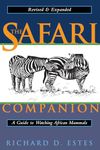 The Safari Companion: A Guide to Watching African Mammals Including Hoofed Mammals, Carnivores, and Primates