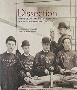 Dissection: Photographs of a Rite of Passage in American Medicine 18801930