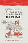 Glam Italia! 101 Fabulous Things to Do in Rome: Beyond the Colosseum, the Vatican, the Trevi Fountain, and the Spanish Steps: 2 (Glam Italia! How To Travel Italy)