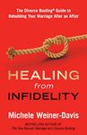 Healing from Infidelity: The Divorce Busting® Guide to Rebuilding Your Marriage After an Affair