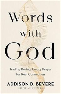 Words with God: Trading Boring, Empty Prayer for Real Connection