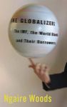 The Globalizers: The IMF, the World Bank, and Their Borrowers (Cornell Studies in Money)