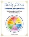 Body Clock In Traditional Chinese: Understanding Our Energy Cycles for Health and Healing