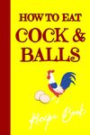 How To Eat Cock And Balls [Blank Recipe Book Gag Gift] Recipe Prank Book, Shades of Naughty: [Funny Adult Sex Gag Cookbook] Cussing Recipe Book Fakenerd Recipe Book, 6x9