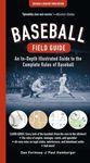 Baseball Field Guide: An In-Depth Illustrated Guide to the Complete Rules of Baseball