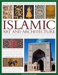 The Illustrated Encyclopedia of Islamic Art and Architecture: A Comprehensive History of Islam’s 1400-Year Legacy of Art, Design and Architecture, ... More Than 500 Color Photographs and Artworks