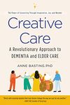 Creative Care: A Revolutionary Approach to Dementia and Elder Care