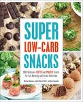 Super Low-Carb Snacks: 100 Delicious Keto and Paleo Treats for Fat Burning and Great Nutrition