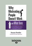Why Motivating People Doesn't Work . . . and What Does: The New Science of Leading, Energizing, and Engaging: The New Science of Leading, Energizing, and Engaging (Large Print 16pt)