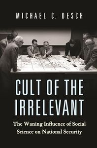 Cult of the Irrelevant: The Waning Influence of Social Science on National Security: 160