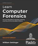 Learn Computer Forensics: Your one-stop guide to searching, analyzing, acquiring, and securing digital evidence, 2nd Edition