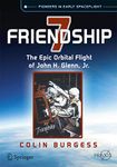 Friendship 7: The Epic Orbital Flight of John H. Glenn, Jr. (Springer Praxis Books)