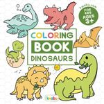 Coloring Book Dinosaurs For Kids: For Preschool Children Ages 3-5 - T-Rex, Stegosaurus, Triceratops & Many More Big Dino Illustrations To Color For Boys & Girls