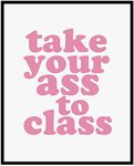 Take Your Ass To Class Print, Funny Dorm Sign, College Dorm Sign, College Apartment Decor, Roommate Sign, College Acceptance Sign, Funny Roommate Sign, 8x10 inch - UNFRAMED