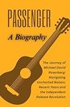 PASSENGER: A Biography: The Journey of Michael David Rosenberg: Navigating Uncharted Waters: Recent Years and the Independent Release Revolution ... Biography Series of Musical Ingenuity)