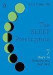 The Sleep Prescription: Seven Days to Unlocking Your Best Rest