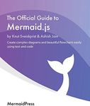 The Official Guide to Mermaid.js: Create complex diagrams and beautiful flowcharts easily using text and code