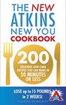 The New Atkins New You Cookbook: 200 delicious low-carb recipes you can make in 30 minutes or less