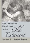 The Atheist Handbook to the Old Testament: Volume 1