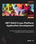 .NET MAUI Cross-Platform Application Development: Leverage a first-class cross-platform UI framework to build native apps on multiple platforms