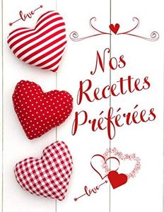 Nos Recettes Préférées: Cahier de Cuisine a Remplir 100 Recettes à Personnaliser Emplacement Photo et Notes - 200 Pages Grand Format XXL - pour Fan de Cuisine