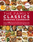 The Family Classics Diabetes Cookbook: Over 140 Favorite Recipes from the Pages of Diabetes Forecast Magazine