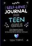 The Self-Love Journal for Teen Girls: A Fun and Empowering Journal to Build Confidence and Cultivate Self-Awareness, Self-Love, Self-Care and Self-Growth
