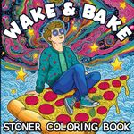 Stoner Coloring Book Wake & Bake: A Psychedelic Trippy Coloring Book for Adults