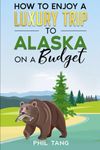 Super Cheap Alaska Travel Guide 2023: Enjoy a $3,000 trip to Alaska for under $1,000 (Super Cheap Travel Guide Books 2024)