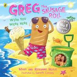 Greg the Sausage Roll: Wish You Were Here: The ultimate summer sizzler - part of the laugh out loud No. 1 bestselling series