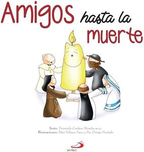 Amigos hasta la muerte: Historia y anédoctas de Santos y Santas de ayer y de hoy (COMUNION)