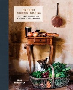 French Country Cooking: Meals and Moments from a Village in the Vineyards: A Cookbook