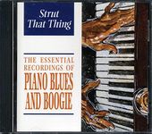 The Essential Recordings Of Piano Blues And Boogie: Strut That Thing