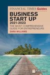 FT Guide to Business Start Up 2021-2023: The Most Comprehensive Guide for Entrepreneurs (The FT Guides)