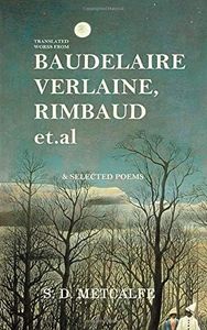 Translated Works from Baudelaire, Verlaine, Rimbaud et.al, and Selected Poems