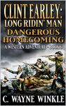 Clint Earley: Long Ridin’ Man: Dangerous Homecoming: A Western Adventure (A Clint Earley Western Book 6)