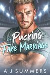 The Pucking Fake Marriage: A Marriage of Convenience Hockey Romance (The Ice Kings: A Hockey Romance Collection)