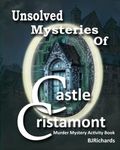 Unsolved Mysteries of Castle Cristamont Murder Mystery Activity Book: Fun Variety Crime Puzzles For Adults | Word Search and Mazes | I Spy For Adults | Word Scrambles | Anagrams | Cryptograms