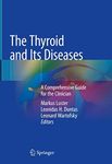 The Thyroid and Its Diseases: A Comprehensive Guide for the Clinician