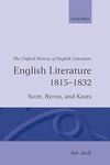 English Literature 1815-1832: Scott, Byron, and Keats: XII (Oxford History of English Literature)