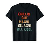 Chillin Out Maxin Relaxin All Cool Funny retro 90s T-Shirt