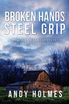 Broken Hands, Steel Grip: A Supernatural Adventure of Hope and Redemption