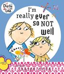 I'm Really Ever So Not Well (Charlie and Lola)