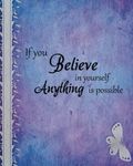 If you believe in yourself anything is possible: Positive Quote Journal Wide Ruled College Lined Composition Notebook For 132 Pages of 8"x10" Lined ... and Motivational quote lined notebook Series)