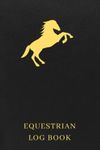 Equestrian Log Book: The Must-have Horse Riding Journal For Beginners - Keep Track Of Your Riding And Log Each And Every Time You Ride