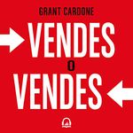Vendes o vendes: Cómo salirte con la tuya en los negocios y en la vida