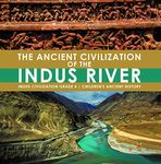 The Ancient Civilization of the Indus River | Indus Civilization Grade 4 | Children's Ancient History