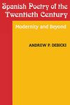 Spanish Poetry of the Twentieth Century: Modernity and Beyond (Studies in Romance Languages)