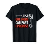 Just One More Car Part I Promise - Car Enthusiast Gift T-Shirt